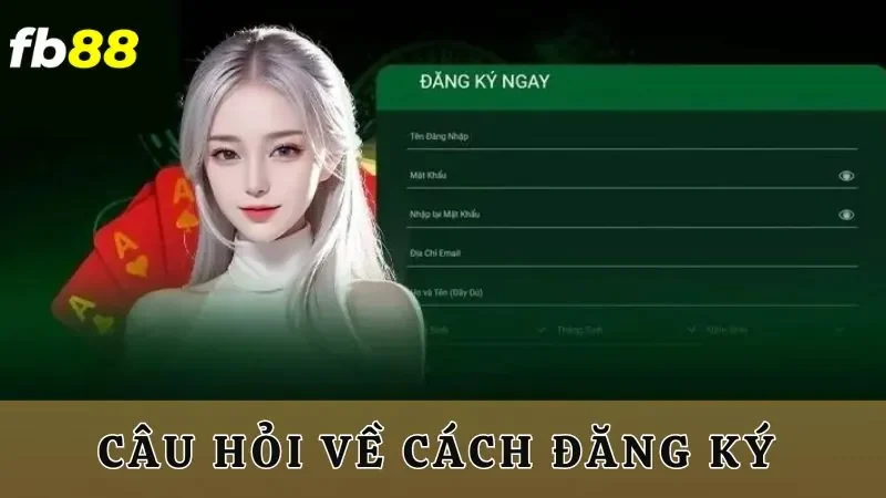 Câu hỏi về cách đăng ký 