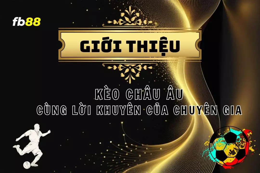 Kèo Châu Âu – Cách Đặt Cược Chuẩn Xác Từ Chuyên Gia FB88