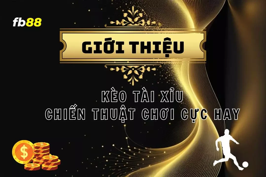 Khám Phá Kèo Tài Xỉu - Chiến Thuật Cá Cược Hiệu Quả 