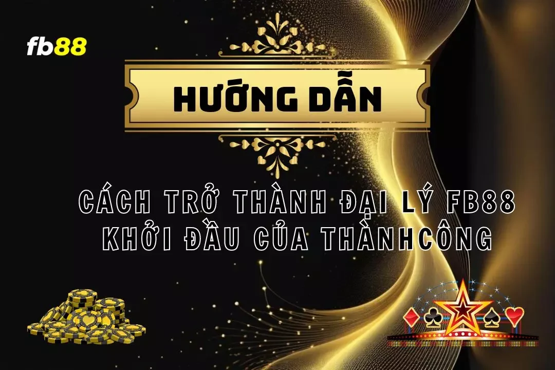 Đại Lý FB88 – Khám Phá Cơ Hội Kiếm Tiền Siêu Khủng Ngay Tại FB88