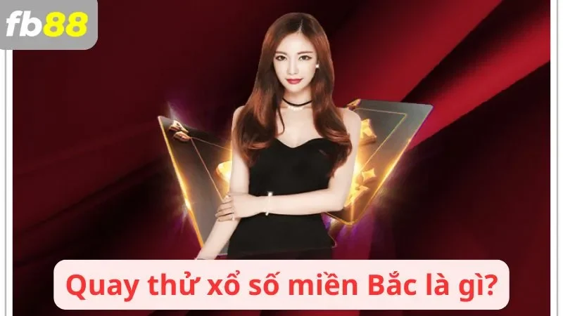 Quay thử xổ số miền Bắc là gì?