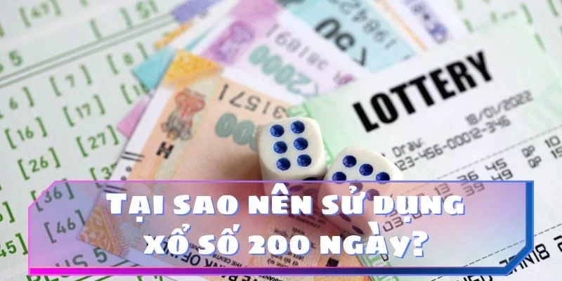 Tại sao nên sử dụng xổ số 200 ngày?