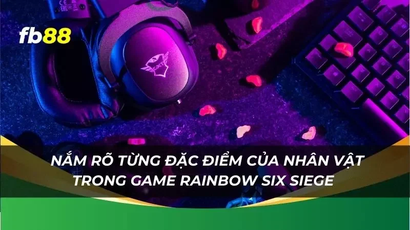 nắm rõ từng đặc điểm của nhân vật trong game để lựa chọn phù hợp cho mình 