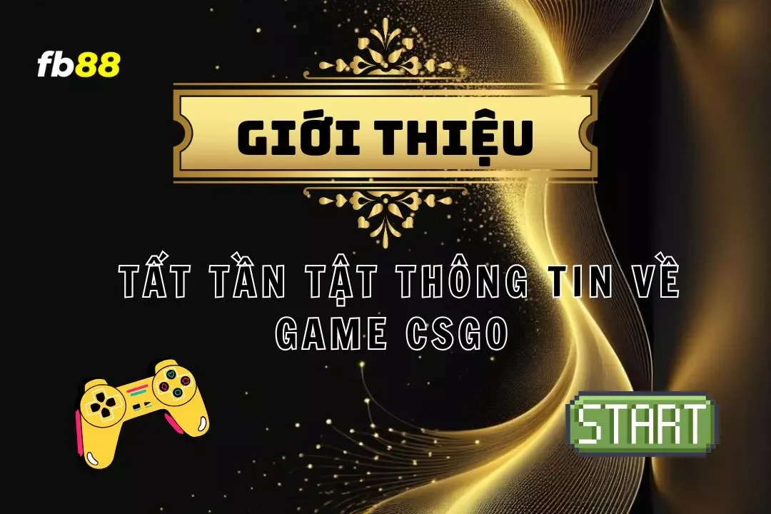 CS:GO - Trò chơi bắn súng kinh điển làng eSports toàn cầu