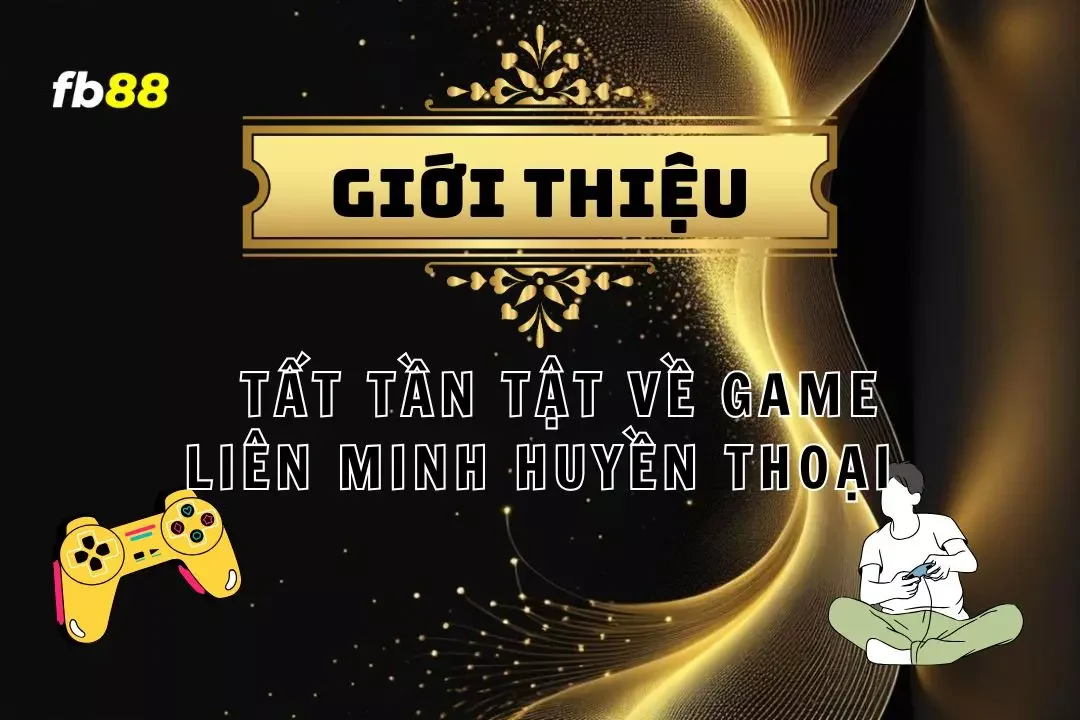 Liên Minh Huyền Thoại - Hướng Dẫn Toàn Diện Cho Game Thủ